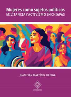 mujeres como sujetos politicos (ebook)-juan iván martínez ortega-9786078767854
