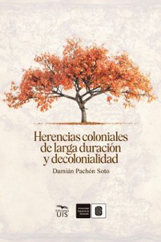 herencias coloniales de larga duracion y decolonialidad (ebook)-damián pachón-9786287768154