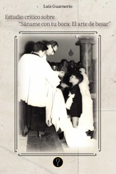 estudio critico sobre "saname con tu boca: el arte de besar" (ebook)-luis guarnerio-9786316540454