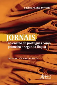 jornais no ensino de portugues como primeira e segunda lingua: desafios teoricos e praticos (ebook)-lucimar luisa ferreira-9786525003054