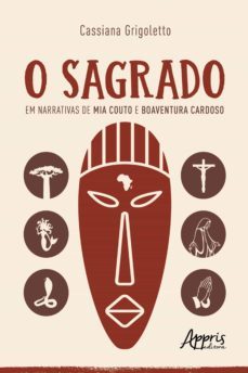 o sagrado em narrativas de mia couto e boaventura cardoso (ebook)-cassiana grigoletto-9786525006154