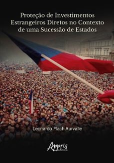 proteção de investimentos estrangeiros diretos no contexto de uma sucessão de estados (ebook)-leonardo flach aurvalle-9786525034454