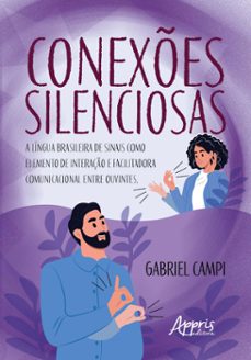 conexes silenciosas: a lingua brasileira de sinais como elemento de interaço e facilitadora comunicacional entre ouvintes (ebook)-9786525063454
