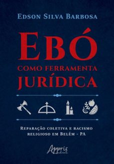 ebo como ferramenta juridica: reparaço coletiva e racismo religioso em belem  pa (ebook)-edson silva barbosa-9786525084954