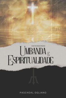entendendo umbanda e espiritualidade (ebook)-paschoal ogliano netto-9786526650554