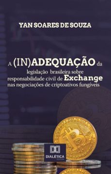 a (in)adequaço da legislaço brasileira sobre responsabilidade civil de exchange nas negociaçes de criptoativos fungiveis (ebook)-yan soares de souza-9786527042754