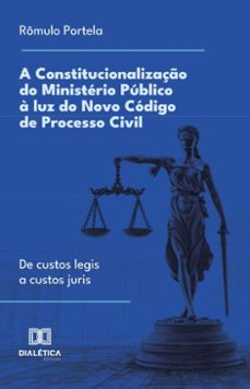a constitucionalizaço do ministerio publico a luz do novo codigo de processo civil (ebook)-rômulo portela-9786527047254