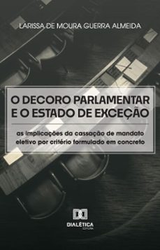 o decoro parlamentar e o estado de exceço (ebook)-larissa de moura guerra almeida-9786527050254