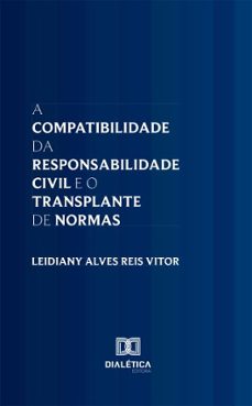 a compatibilidade da responsabilidade civil e o transplante de normas (ebook)-leidiany vitor-9786527074854