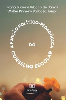 a funço politico-pedagogica do conselho escolar (ebook)-maria luciene urbano de barros-walter pinheiro barbosa junior-9786527083054