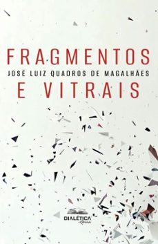 fragmentos e vitrais (ebook)-josé luiz quadros de magalhães-9786527407454