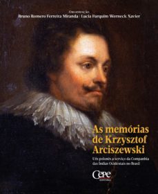 as memorias de krzysztof arciszewski : um polones a serviço da companhia das indias ocidentais no brasil (ebook)-bruno romero ferreira miranda-lucia furquim werneck xavier-9786554390354