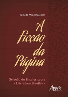a ficço da pagina: seleço de ensaios sobre a literatura brasileira (ebook)-gilberto mendonça teles-9786555237054