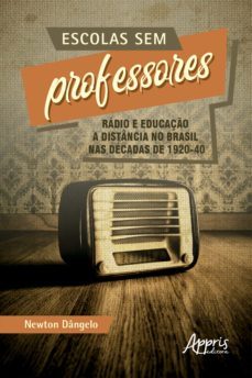 escolas sem professores: radio e educaço a distancia no brasil nas decadas de 1920-40 (ebook)-newton dangelo-9786558204954