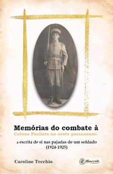 memórias do combate à coluna paulista no oeste paranaense:  a escrita de si nas pajadas de um soldado (1924-1925)-caroline tecchio-9786586723854