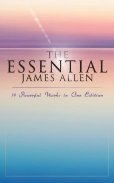 the essential james allen: 19 powerful works in one edition (ebook)-james allen-9788026896654