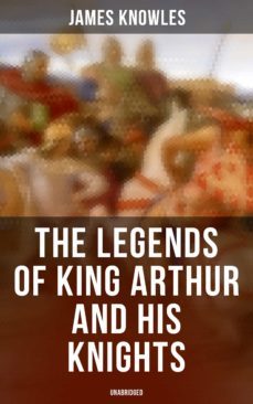 the legends of king arthur and his knights (unabridged) (ebook)-9788027242054