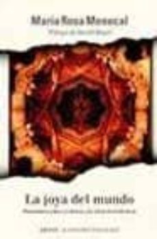 la joya del mundo: musulmanes, judios y cristianos, y la cultura de la tolerancia-maria rosa menocal-9788401530654