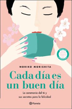 cada dia es un buen dia. la ceremonia del te y sus secretos para la felicidad-9788408227854