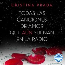 todas las canciones de amor que aun suenan en la radio (audiolibro)-cristina prada-9788408231554