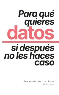 para que quieres datos si despues no les haces caso (ebook)-fernando de la (@titonet) rosa-9788409759354