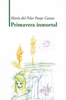 primavera inmortal-maria del pilar pueyo casaus-9788410040854