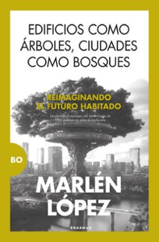edificios como arboles, ciudades como bosques-marlen lopez-9788410199354