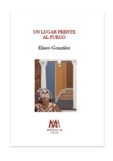 un lugar frente al fuego-eliseo gonzalez-9788410324954