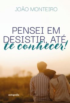 pensei em desistir, ate te conhecer (ebook)-joão monteiro-9788410347854