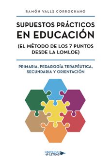 supuestos practicos en educacion (el metodo de los 7 puntos desde la lomloe) primaria, pedagogia terapeutica, secundaria y orientacion.-ramon valls corrochano-9788410460454
