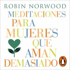 meditaciones para mujeres que aman demasiado (mujeres que aman demasiado) (audiolibro)-robin norwood-9788410467354