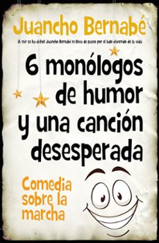 6 monólogos de humor y una canción desesperada-juan jesus bernabe martinez-9788410521254