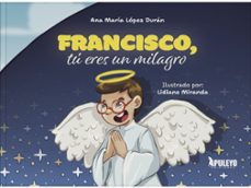 francisco, tu eres un milagro-ana maria lopez duran-9788410607354