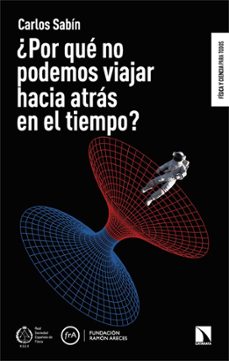 ¿por qué no podemos viajar hacia atrás en el tiempo?-carlos sabin-9788410676954