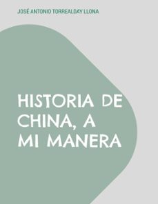 historia de china, a mi manera (ebook)-josé antonio torrealday llona-9788411238854