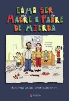 como ser una madre o un padre de mierda (ebook)-miguel espeso gonzalez-javier bolaños de hoyos-9788411289054