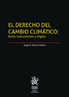 el derecho del cambio climatico: retos, instrumentos y litigios-angel m. moreno molina-9788411472654