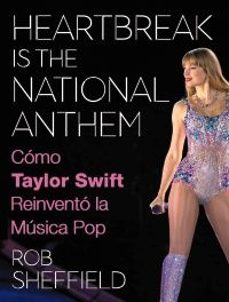 heartbreak is the national anthem. cómo taylor swift reinventó la música pop-rob sheffield-9788411488754