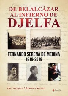 de belalcazar al infierno de djelfa: fernando serena medina 1919- 2019-joaquin chamero serena-9788411556354