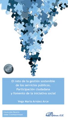 el reto de la gestion sostenible de los servicios publicos. parti cipacion ciudadana y fomento de la iniciativa social-vega maria arnaez arce-9788411700054