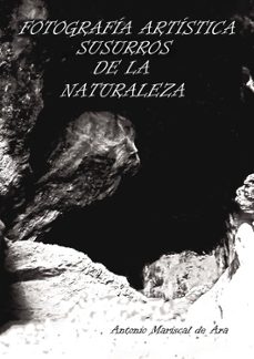 fotografia artistica susurros de la naturaleza-antonio mariscal de ara-9788411992954