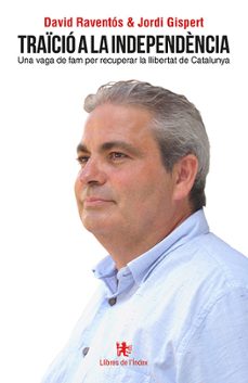 tracio a la independencia: una vaga de fam per recuperar la llibe rtat de catalunya-davd raventos-jordi gispert-9788412011654