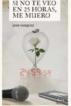 si no te veo en 25 horas, me muero-jose vazquez-9788412146554