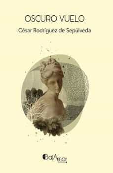 oscuro vuelo-cesar rodriguez de sepulveda-9788412518054