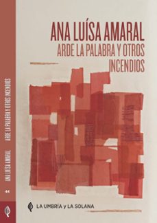 arde la palabra y otros incendios-ana luisa amaral-9788412624854