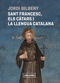 sant francesc, els catars i la llengua catalana-jordi bilbeny-9788412860054