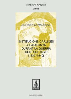 institucions carlines a catalunya durant la guerra dels set anys (1833-1840)-joan xavier quintana i segala-9788413036854