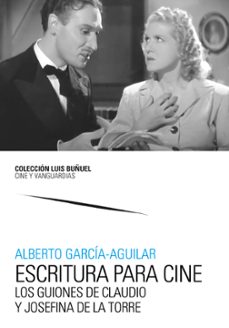 escritura para cine. los guiones de claudio y josefina de la torr e-alberto garcia aguilar-9788413409054