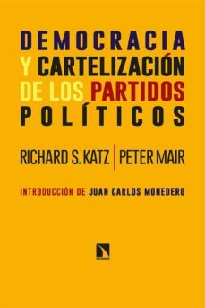 democracia y cartelizacion de los partidos politicos-richard s. katz-peter mair-9788413524054