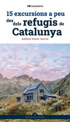 15 excursions a peu des dels refugis de catalunya-andreu lloret garcia-9788413564654
